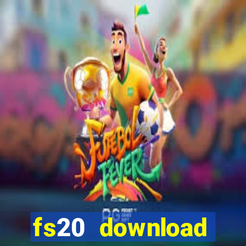 fs20 download dinheiro infinito